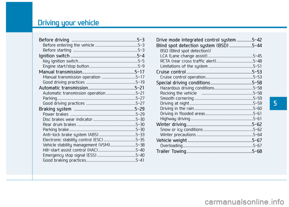 Hyundai Elantra 2017 Owners Manual - RHD (UK. Australia) Driving your vehicle
Before driving .......................................................5-3
Before entering the vehicle ...........................................5-3
Before starting ............ Hyundai Elantra 2017 Owners Manual - RHD (UK. Australia) Driving your vehicle
Before driving .......................................................5-3
Before entering the vehicle ...........................................5-3
Before starting ............