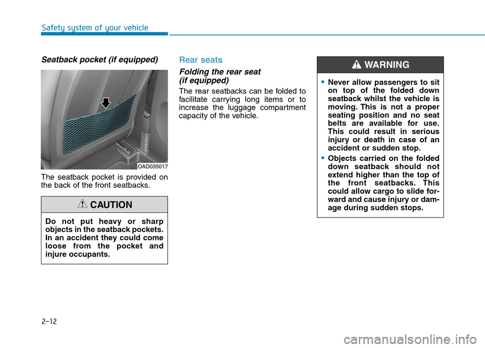 Hyundai Elantra 2017 - RHD (UK. Australia) Owners Guide 2-12
Safety system of your vehicle
Seatback pocket (if equipped)
The seatback pocket is provided on
the back of the front seatbacks.
Rear seats
Folding the rear seat
(if equipped)
The rear sea Hyundai Elantra 2017 - RHD (UK. Australia) Owners Guide 2-12
Safety system of your vehicle
Seatback pocket (if equipped)
The seatback pocket is provided on
the back of the front seatbacks.
Rear seats
Folding the rear seat
(if equipped)
The rear sea