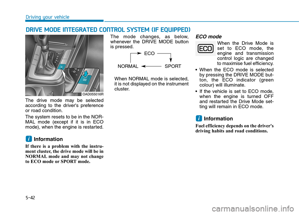 Hyundai Elantra 2017 Owners Manual - RHD (UK. Australia) 5-42
Driving your vehicle
DDRRIIVVEE MMOODDEE IINNTTEEGGRRAATTEEDD CCOONNTTRROOLL SSYYSSTTEEMM ((IIFF EEQQUUIIPPPPEEDD))
The drive mode may be selected
according to the drivers prefere Hyundai Elantra 2017 Owners Manual - RHD (UK. Australia) 5-42
Driving your vehicle
DDRRIIVVEE MMOODDEE IINNTTEEGGRRAATTEEDD CCOONNTTRROOLL SSYYSSTTEEMM ((IIFF EEQQUUIIPPPPEEDD))
The drive mode may be selected
according to the drivers prefere