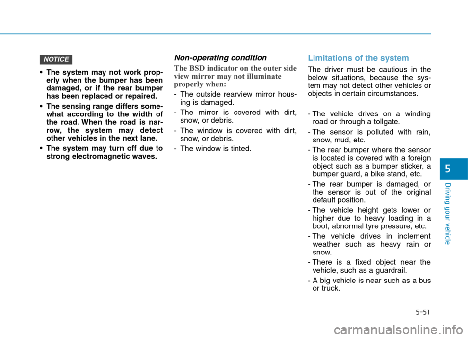 Hyundai Elantra 2017 Owners Manual - RHD (UK. Australia) 5-51
Driving your vehicle
5
•The system may not work prop-
erly when the bumper has been
damaged, or if the rear bumper
has been replaced or repaired.
•The sensing range differs some-
wha Hyundai Elantra 2017 Owners Manual - RHD (UK. Australia) 5-51
Driving your vehicle
5
•The system may not work prop-
erly when the bumper has been
damaged, or if the rear bumper
has been replaced or repaired.
•The sensing range differs some-
wha