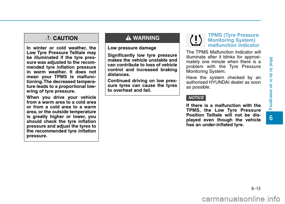 Hyundai Elantra 2017 Owners Manual - RHD (UK. Australia) 6-13
What to do in an emergency
TPMS (Tyre Pressure
Monitoring System)
malfunction indicator
The TPMS Malfunction Indicator will
illuminate after it blinks for approxi-
mately one minute wh Hyundai Elantra 2017 Owners Manual - RHD (UK. Australia) 6-13
What to do in an emergency
TPMS (Tyre Pressure
Monitoring System)
malfunction indicator
The TPMS Malfunction Indicator will
illuminate after it blinks for approxi-
mately one minute wh