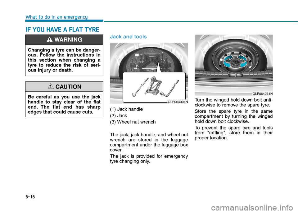 Hyundai Elantra 2017 Owners Manual - RHD (UK. Australia) 6-16
What to do in an emergency
Jack and tools
(1) Jack handle
(2) Jack
(3) Wheel nut wrench
The jack, jack handle, and wheel nut
wrench are stored in the luggage
compartment under the luggage b Hyundai Elantra 2017 Owners Manual - RHD (UK. Australia) 6-16
What to do in an emergency
Jack and tools
(1) Jack handle
(2) Jack
(3) Wheel nut wrench
The jack, jack handle, and wheel nut
wrench are stored in the luggage
compartment under the luggage b