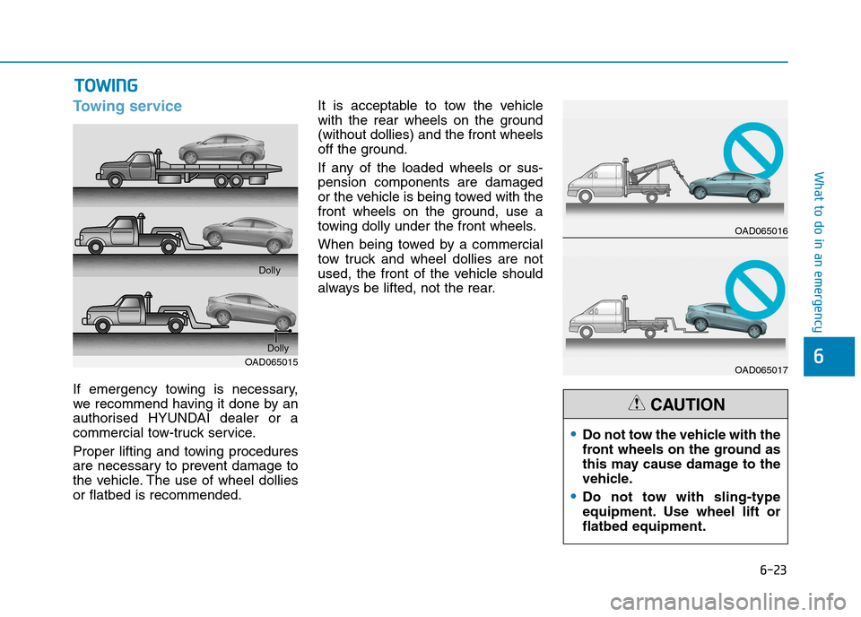 Hyundai Elantra 2017 Owners Manual - RHD (UK. Australia) 6-23
What to do in an emergency
6
To w i n g s e r v i c e
If emergency towing is necessary,
we recommend having it done by an
authorised HYUNDAI dealer or a
commercial tow-truck service.
Pr Hyundai Elantra 2017 Owners Manual - RHD (UK. Australia) 6-23
What to do in an emergency
6
To w i n g s e r v i c e
If emergency towing is necessary,
we recommend having it done by an
authorised HYUNDAI dealer or a
commercial tow-truck service.
Pr