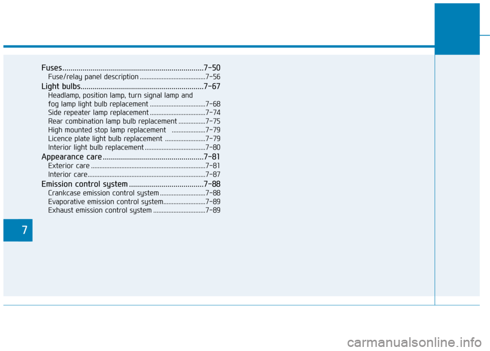 Hyundai Elantra 2017 Owners Manual - RHD (UK. Australia) 7
Fuses ......................................................................7-50
Fuse/relay panel description .......................................7-56
Light bulbs................................. Hyundai Elantra 2017 Owners Manual - RHD (UK. Australia) 7
Fuses ......................................................................7-50
Fuse/relay panel description .......................................7-56
Light bulbs.................................