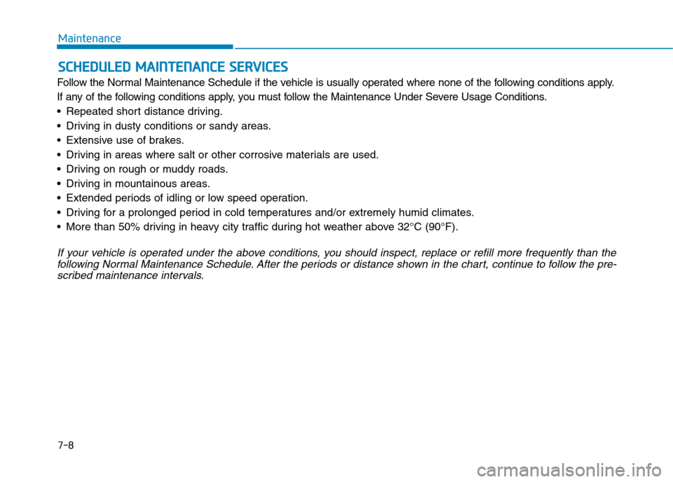 Hyundai Elantra 2017 Owners Manual - RHD (UK. Australia) 7-8
Maintenance
SSCCHHEEDDUULLEEDD MMAAIINNTTEENNAANNCCEE SSEERRVVIICCEESS
Follow the Nor mal Maintenance Schedule if the vehicle is usually operated where none of the following cond Hyundai Elantra 2017 Owners Manual - RHD (UK. Australia) 7-8
Maintenance
SSCCHHEEDDUULLEEDD MMAAIINNTTEENNAANNCCEE SSEERRVVIICCEESS
Follow the Nor mal Maintenance Schedule if the vehicle is usually operated where none of the following cond