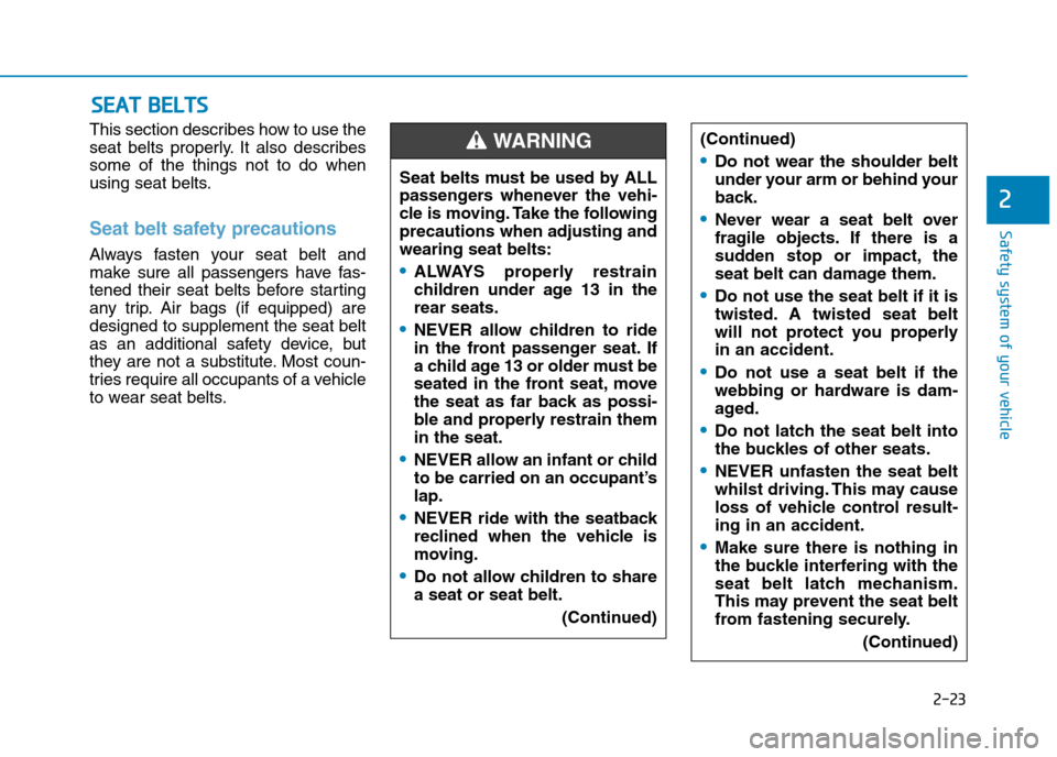 Hyundai Elantra 2017 - RHD (UK. Australia) Service Manual 2-23
Safety system of your vehicle
2
This section describes how to use the
seat belts properly. It also describes
some of the things not to do when
using seat belts.
Seat belt safety precau Hyundai Elantra 2017 - RHD (UK. Australia) Service Manual 2-23
Safety system of your vehicle
2
This section describes how to use the
seat belts properly. It also describes
some of the things not to do when
using seat belts.
Seat belt safety precau