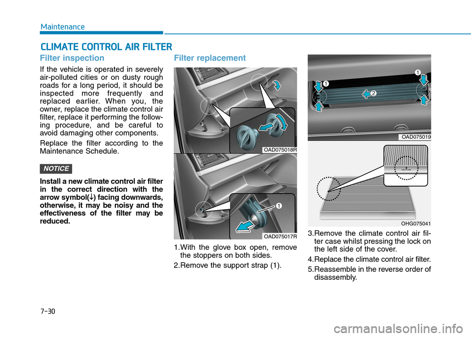 Hyundai Elantra 2017  Owners Manual - RHD (UK. Australia) 7-30
Maintenance
CCLLIIMMAATTEE  CCOONNTTRROOLL  AAIIRR  FFIILLTTEERR
Filter inspection
If  the  vehicle  is  operated  in  severely
air-polluted  cities  or  on  dusty  rough
roads  for  a  long  per
