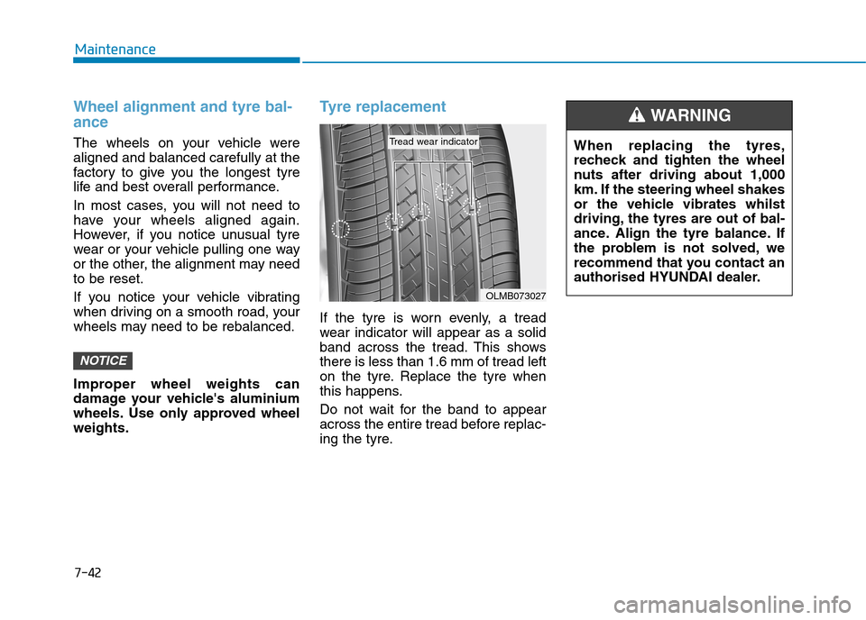 Hyundai Elantra 2017  Owners Manual - RHD (UK. Australia) 7-42
Maintenance
Wheel alignment and tyre bal-
ance  
The  wheels  on  your  vehicle  were
aligned and balanced carefully at the
factor y  to  give  you  the  longest  tyre
life and best overall perfo