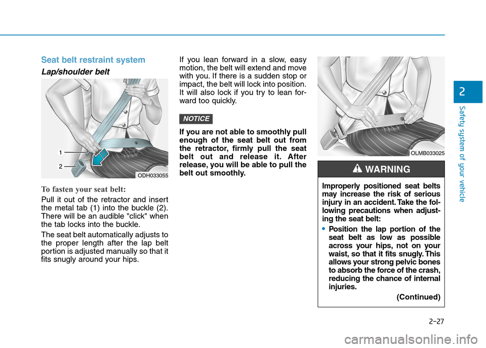 Hyundai Elantra 2017 - RHD (UK. Australia) Workshop Manual 2-27
Safety system of your vehicle
2
Seat belt restraint system
Lap/shoulder belt
To fasten your seat belt:
Pull it out of the retractor and insert
the metal tab (1) into the buckle ( Hyundai Elantra 2017 - RHD (UK. Australia) Workshop Manual 2-27
Safety system of your vehicle
2
Seat belt restraint system
Lap/shoulder belt
To fasten your seat belt:
Pull it out of the retractor and insert
the metal tab (1) into the buckle (