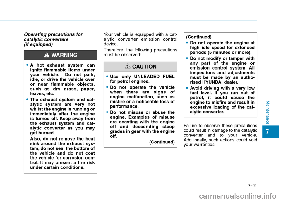 Hyundai Elantra 2017 Owners Manual - RHD (UK. Australia) 7-91
7
Maintenance
Operating precautions for
catalytic converters
(if equipped)
Yo u r v e h i c l e i s e q u i p p e d w i t h a c a t -
alytic converter emission control
device.
Th Hyundai Elantra 2017 Owners Manual - RHD (UK. Australia) 7-91
7
Maintenance
Operating precautions for
catalytic converters
(if equipped)
Yo u r v e h i c l e i s e q u i p p e d w i t h a c a t -
alytic converter emission control
device.
Th