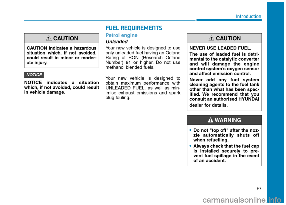 Hyundai Elantra 2017  Owners Manual - RHD (UK. Australia) F7
Introduction
NOTICE  indicates  a  situation
which, if  not  avoided, could  result
in vehicle damage.
Petrol  engine
Unleaded
Yo u r   n e w   v e h i c l e   i s   d e s i g n e d   t o   u s e
o