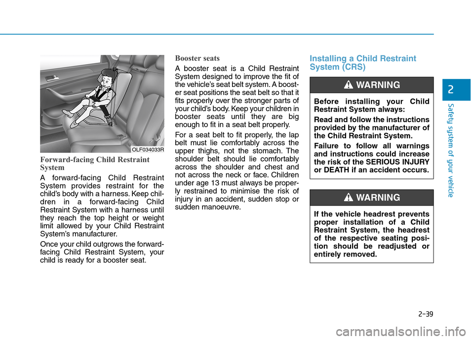 Hyundai Elantra 2017 - RHD (UK. Australia) Repair Manual 2-39
Safety system of your vehicle
2
Forward-facing Child Restraint
System
A forward-facing Child Restraint
System provides restraint for the
child’s body with a harness. Keep chil-
dren in Hyundai Elantra 2017 - RHD (UK. Australia) Repair Manual 2-39
Safety system of your vehicle
2
Forward-facing Child Restraint
System
A forward-facing Child Restraint
System provides restraint for the
child’s body with a harness. Keep chil-
dren in