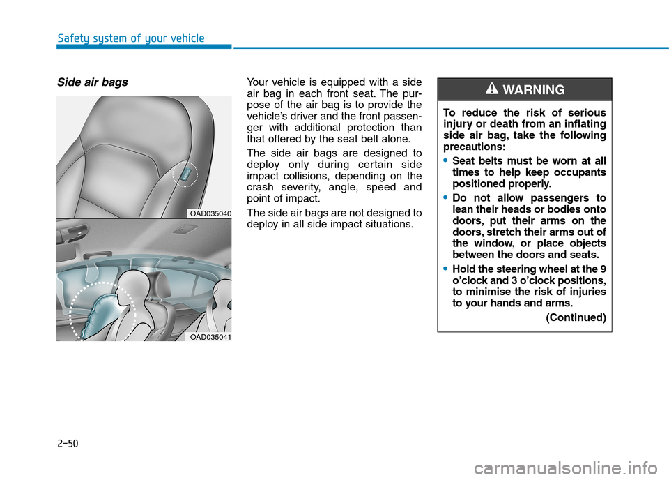 Hyundai Elantra 2017 - RHD (UK. Australia) Manual PDF 2-50
Safety system of your vehicle
Side air bagsYo u r v e h i c l e i s e q u i p p e d w i t h a s i d e
air bag in each front seat. The pur-
pose of the air bag is to provi Hyundai Elantra 2017 - RHD (UK. Australia) Manual PDF 2-50
Safety system of your vehicle
Side air bagsYo u r v e h i c l e i s e q u i p p e d w i t h a s i d e
air bag in each front seat. The pur-
pose of the air bag is to provi