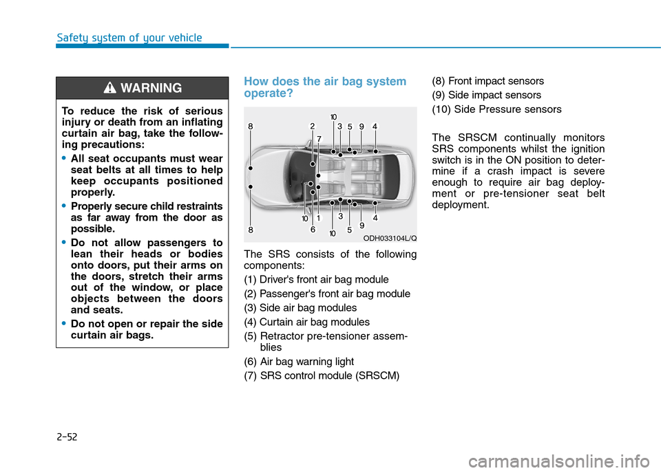 Hyundai Elantra 2017 - RHD (UK. Australia) Manual PDF 2-52
Safety system of your vehicle
How does the air bag system
operate?
The SRS consists of the following
components:
(1) Drivers front air bag module
(2) Passengers front air bag module
(3) S Hyundai Elantra 2017 - RHD (UK. Australia) Manual PDF 2-52
Safety system of your vehicle
How does the air bag system
operate?
The SRS consists of the following
components:
(1) Drivers front air bag module
(2) Passengers front air bag module
(3) S