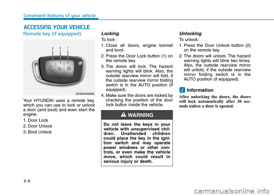 Hyundai Elantra 2017  Owners Manual - RHD (UK. Australia) 3-4
Convenient features of your vehicle
Remote key (if equipped)
Yo u r   H Y U N D A I   u s e s   a   r e m o t e   k e y,
which  you  can  use  to  lock  or  unlock
a door (and boot) and even start