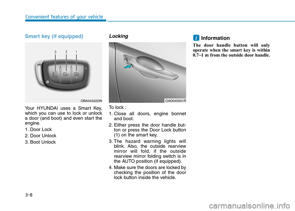 Hyundai Elantra 2017   - RHD (UK. Australia) Owners Manual 3-8
Smart key (if equipped)
Yo u r   H Y U N D A I   u s e s   a   S m a r t   K e y,
which  you  can  use  to  lock  or  unlock
a door (and boot) and even start the
engine.
1. Door Lock 
2. Door Unlo