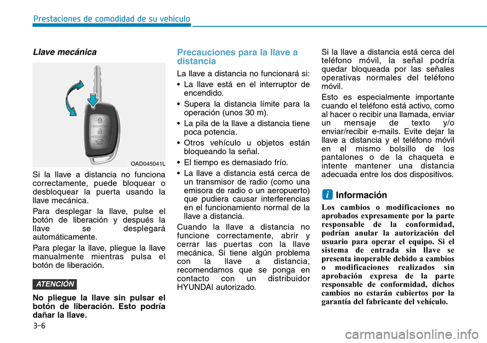 Hyundai Elantra 2017  Manual del propietario (in Spanish) 3-6
Prestaciones de comodidad de su vehículo 
Llave mecánica 
Si la llave a distancia no funciona
correctamente, puede bloquear o
desbloquear la puerta usando la
llave mecánica.
Para desplegar la l