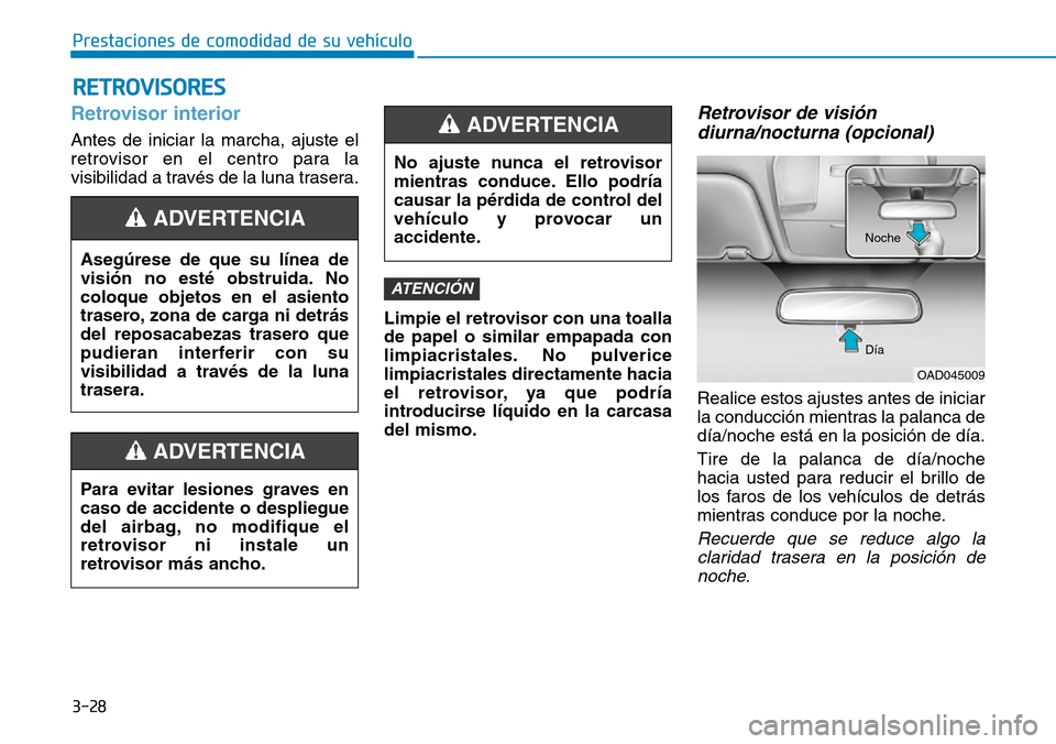 Hyundai Elantra 2017  Manual del propietario (in Spanish) 3-28
Prestaciones de comodidad de su vehículo 
RETROVISORES
Retrovisor interior
Antes de iniciar la marcha, ajuste el
retrovisor en el centro para la
visibilidad a través de la luna trasera.
Limpie 