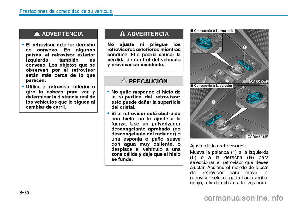 Hyundai Elantra 2017  Manual del propietario (in Spanish) 3-30
Prestaciones de comodidad de su vehículo 
Ajuste de los retrovisores:
Mueva la palanca (1) a la izquierda
(L) o a la derecha (R) para
seleccionar el retrovisor que desee
ajustar. Accione el mand