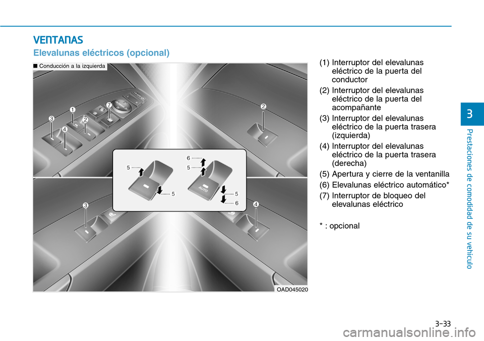 Hyundai Elantra 2017 Manual del propietario (in Spanish) 3-33
Prestaciones de comodidad de su vehículo
3
(1) Interruptor del elevalunas
eléctrico de la puerta del
conductor
(2) Interruptor del elevalunas
eléctrico de la puerta del
acompañante
(3) Inter Hyundai Elantra 2017 Manual del propietario (in Spanish) 3-33
Prestaciones de comodidad de su vehículo
3
(1) Interruptor del elevalunas
eléctrico de la puerta del
conductor
(2) Interruptor del elevalunas
eléctrico de la puerta del
acompañante
(3) Inter