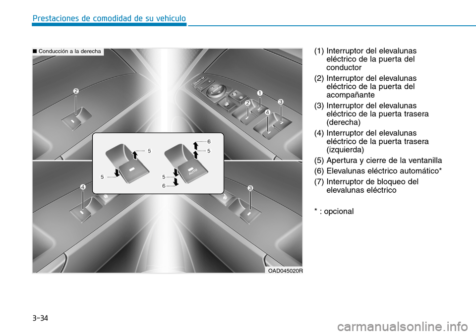 Hyundai Elantra 2017 Manual del propietario (in Spanish) 3-34
Prestaciones de comodidad de su vehículo
(1) Interruptor del elevalunas
eléctrico de la puerta del
conductor
(2) Interruptor del elevalunas
eléctrico de la puerta del
acompañante
(3) Interru Hyundai Elantra 2017 Manual del propietario (in Spanish) 3-34
Prestaciones de comodidad de su vehículo
(1) Interruptor del elevalunas
eléctrico de la puerta del
conductor
(2) Interruptor del elevalunas
eléctrico de la puerta del
acompañante
(3) Interru