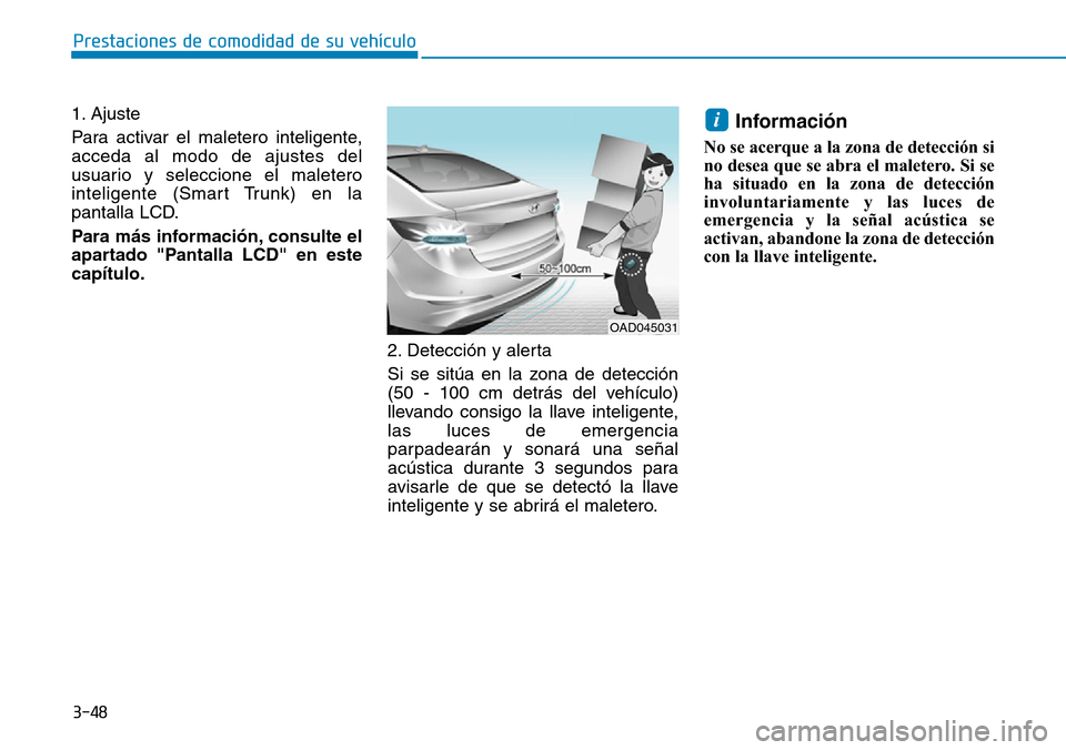 Hyundai Elantra 2017  Manual del propietario (in Spanish) 3-48
Prestaciones de comodidad de su vehículo 
1. Ajuste 
Para activar el maletero inteligente,
acceda al modo de ajustes del
usuario y seleccione el maletero
inteligente (Smart Trunk) en la
pantalla