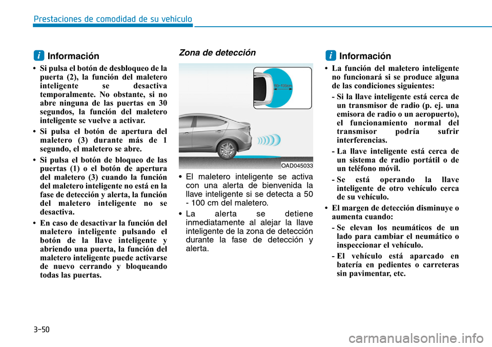 Hyundai Elantra 2017  Manual del propietario (in Spanish) 3-50
Prestaciones de comodidad de su vehículo 
Información
• Si pulsa el botón de desbloqueo de la
puerta (2), la función del maletero
inteligente se desactiva
temporalmente. No obstante, si no
