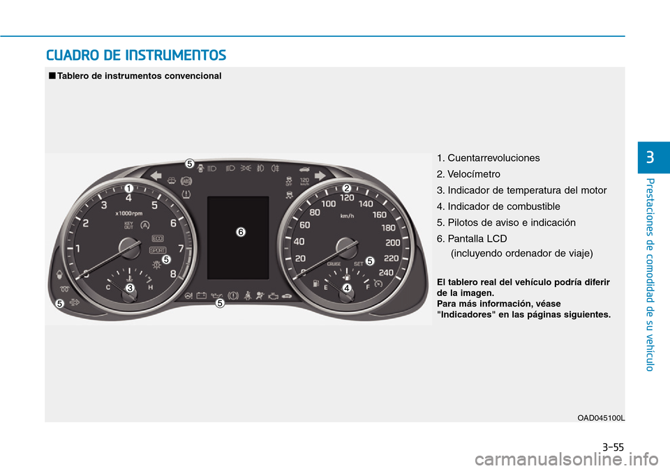 Hyundai Elantra 2017  Manual del propietario (in Spanish) 3-55
Prestaciones de comodidad de su vehículo
3
CUADRO DE INSTRUMENTOS
1. Cuentarrevoluciones 
2. Velocímetro
3. Indicador de temperatura del motor
4. Indicador de combustible
5. Pilotos de aviso e 