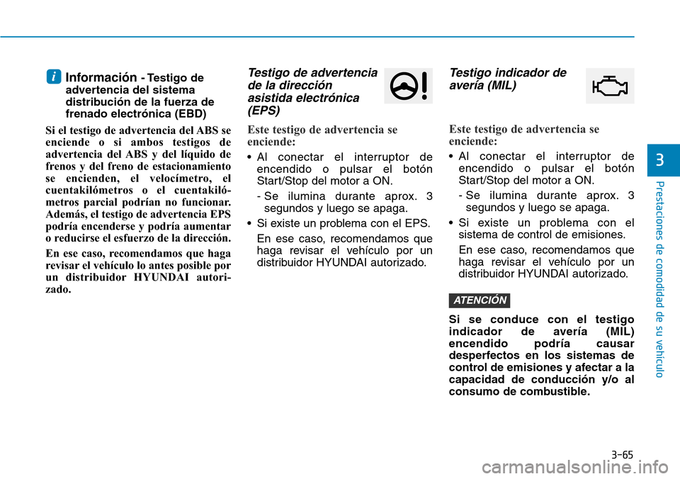 Hyundai Elantra 2017 Manual del propietario (in Spanish) 3-65
Prestaciones de comodidad de su vehículo
3
Información - Testigo de
advertencia del sistema
distribución de la fuerza de
frenado electrónica (EBD)
Si el testigo de advertencia del ABS se
enc Hyundai Elantra 2017 Manual del propietario (in Spanish) 3-65
Prestaciones de comodidad de su vehículo
3
Información - Testigo de
advertencia del sistema
distribución de la fuerza de
frenado electrónica (EBD)
Si el testigo de advertencia del ABS se
enc