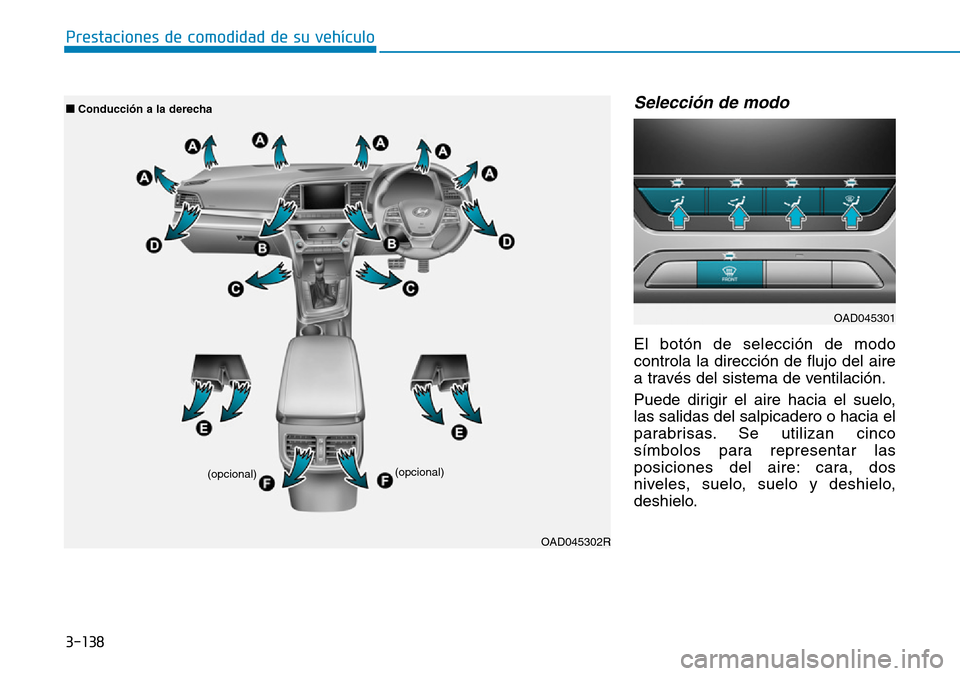 Hyundai Elantra 2017 Manual del propietario (in Spanish) 3-138
Prestaciones de comodidad de su vehículo
Selección de modo
El botón de selección de modo
controla la dirección de flujo del aire
a través del sistema de ventilación.
Puede dirigir el air Hyundai Elantra 2017 Manual del propietario (in Spanish) 3-138
Prestaciones de comodidad de su vehículo
Selección de modo
El botón de selección de modo
controla la dirección de flujo del aire
a través del sistema de ventilación.
Puede dirigir el air