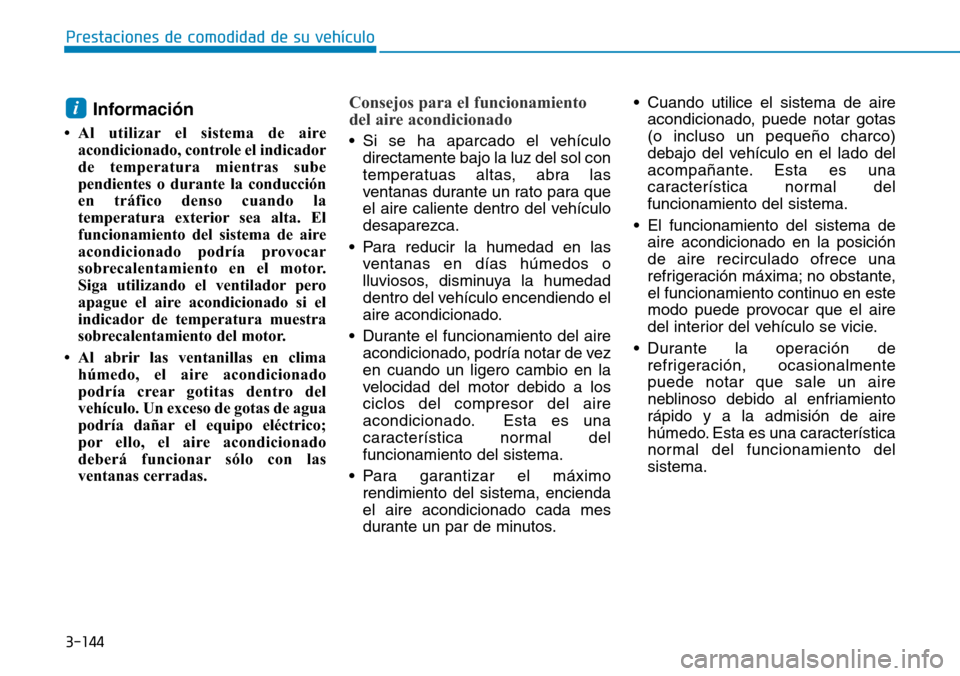 Hyundai Elantra 2017 Manual del propietario (in Spanish) 3-144
Prestaciones de comodidad de su vehículo
Información
• Al utilizar el sistema de aire
acondicionado, controle el indicador
de temperatura mientras sube
pendientes o durante la conducción
e Hyundai Elantra 2017 Manual del propietario (in Spanish) 3-144
Prestaciones de comodidad de su vehículo
Información
• Al utilizar el sistema de aire
acondicionado, controle el indicador
de temperatura mientras sube
pendientes o durante la conducción
e