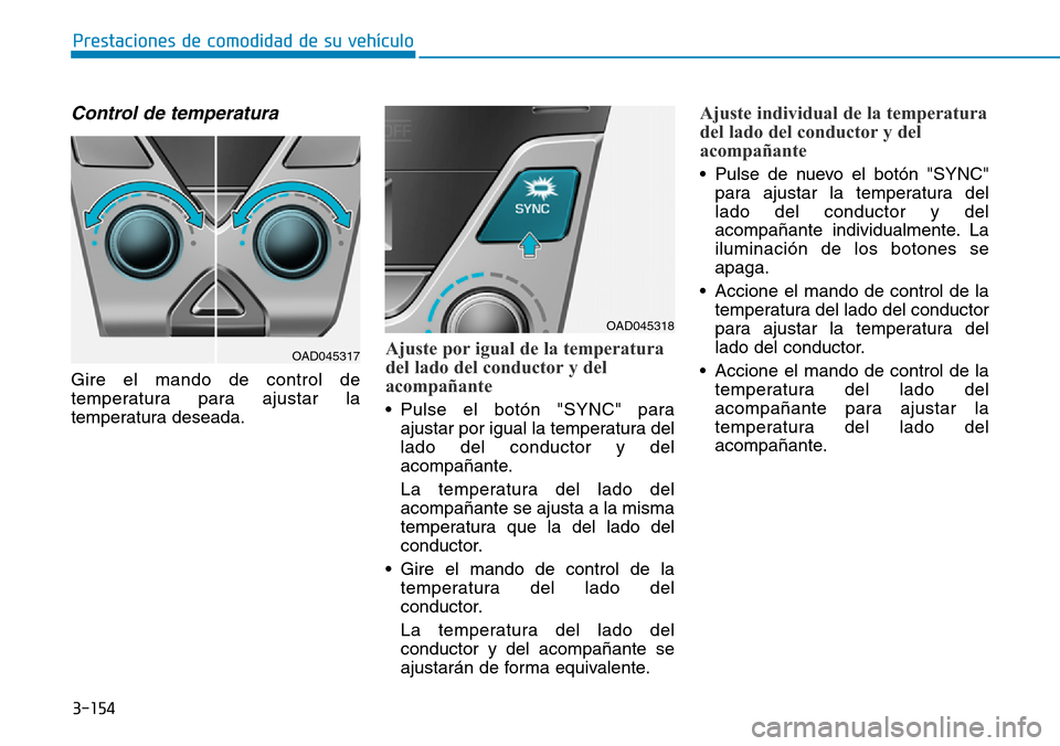 Hyundai Elantra 2017 Manual del propietario (in Spanish) 3-154
Prestaciones de comodidad de su vehículo
Control de temperatura
Gire el mando de control de
temperatura para ajustar la
temperatura deseada.
Ajuste por igual de la temperatura
del lado del con Hyundai Elantra 2017 Manual del propietario (in Spanish) 3-154
Prestaciones de comodidad de su vehículo
Control de temperatura
Gire el mando de control de
temperatura para ajustar la
temperatura deseada.
Ajuste por igual de la temperatura
del lado del con