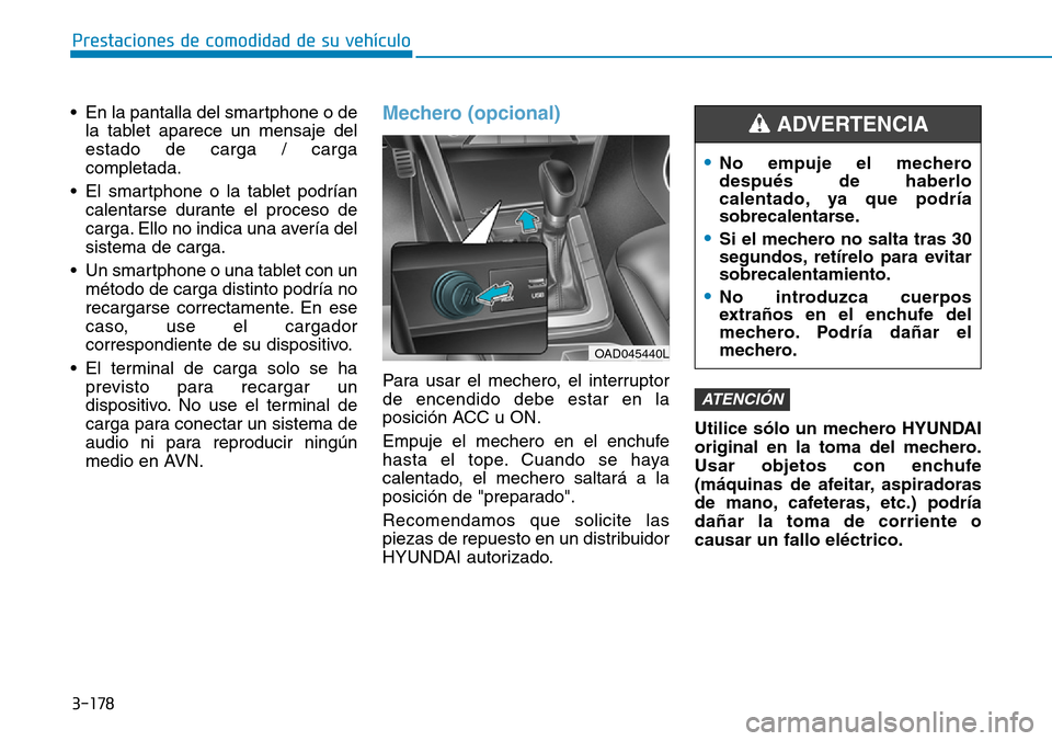 Hyundai Elantra 2017 Manual del propietario (in Spanish) 3-178
Prestaciones de comodidad de su vehículo
• En la pantalla del smartphone o de
la tablet aparece un mensaje del
estado de carga / carga
completada.
• El smartphone o la tablet podrían
cale Hyundai Elantra 2017 Manual del propietario (in Spanish) 3-178
Prestaciones de comodidad de su vehículo
• En la pantalla del smartphone o de
la tablet aparece un mensaje del
estado de carga / carga
completada.
• El smartphone o la tablet podrían
cale