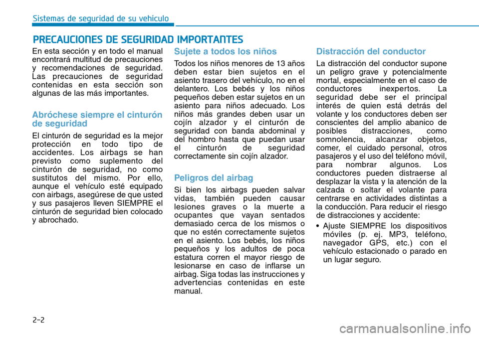 Hyundai Elantra 2017  Manual del propietario (in Spanish) 2-2
En esta sección y en todo el manual
encontrará multitud de precauciones
y recomendaciones de seguridad.
Las precauciones de seguridad
contenidas en esta sección son
algunas de las más importan