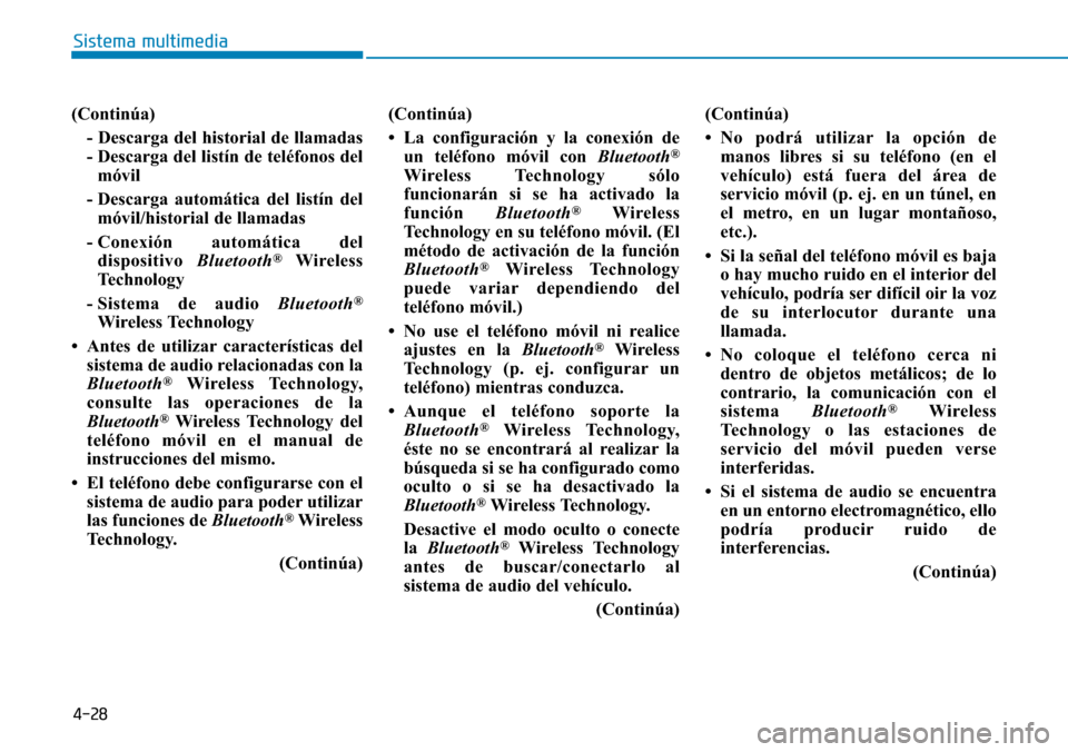 Hyundai Elantra 2017 Manual del propietario (in Spanish) 4-28
Sistema multimedia
(Continúa)
- Descarga del historial de llamadas
- Descarga del listín de teléfonos del
móvil
- Descarga automática del listín del
móvil/historial de llamadas
- Conexión Hyundai Elantra 2017 Manual del propietario (in Spanish) 4-28
Sistema multimedia
(Continúa)
- Descarga del historial de llamadas
- Descarga del listín de teléfonos del
móvil
- Descarga automática del listín del
móvil/historial de llamadas
- Conexión