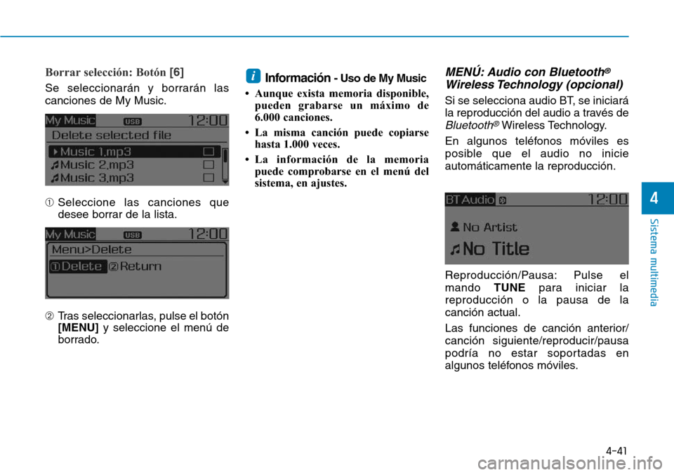 Hyundai Elantra 2017  Manual del propietario (in Spanish) 4-41
Sistema multimedia
4
Borrar selección: Botón [6]
Se seleccionarán y borrarán las
canciones de My Music.
➀Seleccione las canciones que
desee borrar de la lista.
➁Tras seleccionarlas, pulse