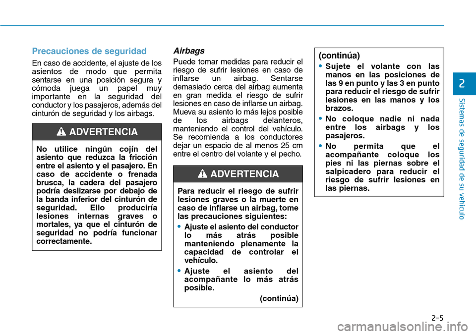 Hyundai Elantra 2017  Manual del propietario (in Spanish) Precauciones de seguridad  
En caso de accidente, el ajuste de los
asientos de modo que permita
sentarse en una posición segura y
cómoda juega un papel muy
importante en la seguridad del
conductor y