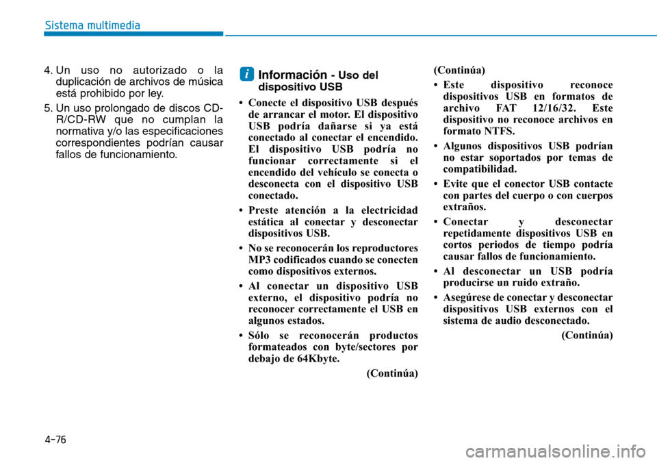 Hyundai Elantra 2017 Manual del propietario (in Spanish) 4-76
Sistema multimedia
4. Un uso no autorizado o la
duplicación de archivos de música
está prohibido por ley.
5. Un uso prolongado de discos CD-
R/CD-RW que no cumplan la
normativa y/o las especif Hyundai Elantra 2017 Manual del propietario (in Spanish) 4-76
Sistema multimedia
4. Un uso no autorizado o la
duplicación de archivos de música
está prohibido por ley.
5. Un uso prolongado de discos CD-
R/CD-RW que no cumplan la
normativa y/o las especif