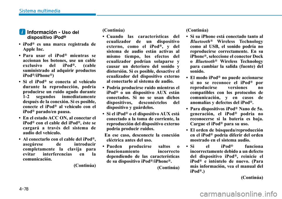 Hyundai Elantra 2017 Manual del propietario (in Spanish) 4-78
Sistema multimedia
Información - Uso del
dispositivo iPod®
• iPod®es una marca registrada de
Apple Inc.
• Para usar el iPod
®mientras se
accionan los botones, use un cable
exclusivo del i Hyundai Elantra 2017 Manual del propietario (in Spanish) 4-78
Sistema multimedia
Información - Uso del
dispositivo iPod®
• iPod®es una marca registrada de
Apple Inc.
• Para usar el iPod
®mientras se
accionan los botones, use un cable
exclusivo del i