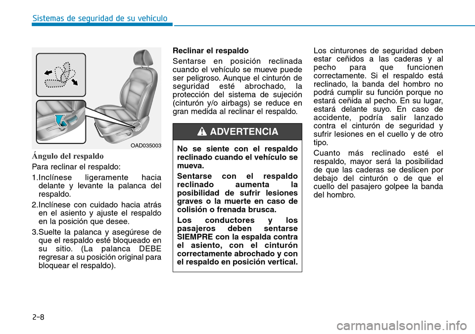 Hyundai Elantra 2017 Manual del propietario (in Spanish) 2-8
Sistemas de seguridad de su vehículo
Ángulo del respaldo
Para reclinar el respaldo:
1.Inclínese ligeramente hacia
delante y levante la palanca del
respaldo.
2.Inclínese con cuidado hacia atr Hyundai Elantra 2017 Manual del propietario (in Spanish) 2-8
Sistemas de seguridad de su vehículo
Ángulo del respaldo
Para reclinar el respaldo:
1.Inclínese ligeramente hacia
delante y levante la palanca del
respaldo.
2.Inclínese con cuidado hacia atr
