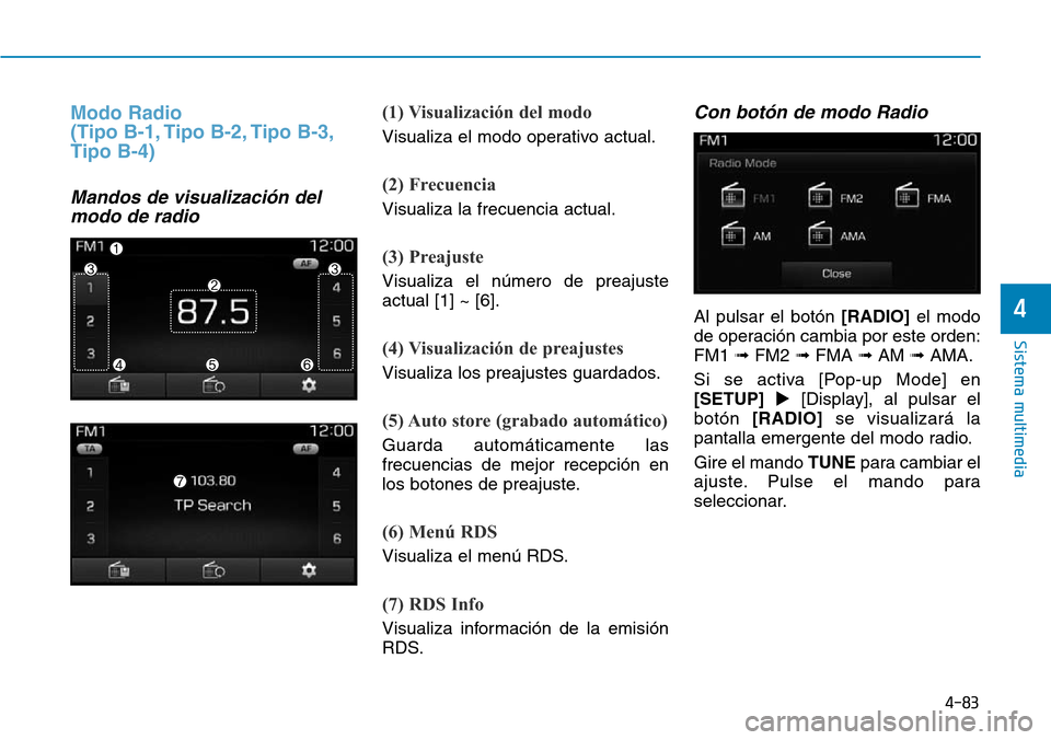 Hyundai Elantra 2017 Manual del propietario (in Spanish) 4-83
Sistema multimedia
4
Modo Radio
(Tipo B-1, Tipo B-2, Tipo B-3,
Tipo B-4)
Mandos de visualización del
modo de radio
(1) Visualización del modo
Visualiza el modo operativo actual.
(2) Frecuencia Hyundai Elantra 2017 Manual del propietario (in Spanish) 4-83
Sistema multimedia
4
Modo Radio
(Tipo B-1, Tipo B-2, Tipo B-3,
Tipo B-4)
Mandos de visualización del
modo de radio
(1) Visualización del modo
Visualiza el modo operativo actual.
(2) Frecuencia