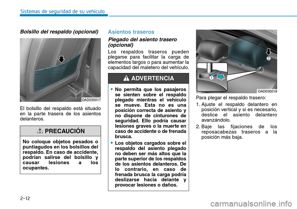 Hyundai Elantra 2017  Manual del propietario (in Spanish) 2-12
Sistemas de seguridad de su vehículo 
Bolsillo del respaldo (opcional)
El bolsillo del respaldo está situado
en la parte trasera de los asientos
delanteros.
Asientos traseros 
Plegado del asien