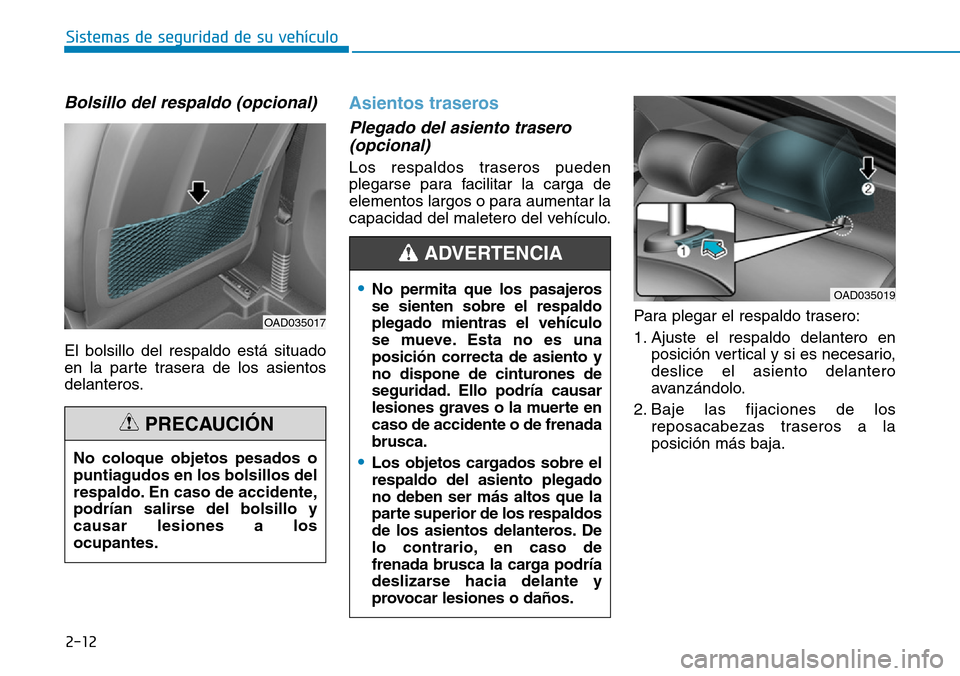 Hyundai Elantra 2017 Manual del propietario (in Spanish) 2-12
Sistemas de seguridad de su vehículo
Bolsillo del respaldo (opcional)
El bolsillo del respaldo está situado
en la parte trasera de los asientos
delanteros.
Asientos traseros
Plegado del asien Hyundai Elantra 2017 Manual del propietario (in Spanish) 2-12
Sistemas de seguridad de su vehículo
Bolsillo del respaldo (opcional)
El bolsillo del respaldo está situado
en la parte trasera de los asientos
delanteros.
Asientos traseros
Plegado del asien