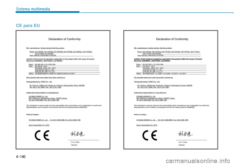 Hyundai Elantra 2017  Manual del propietario (in Spanish) 4-140
Sistema multimedia
CE para EU 