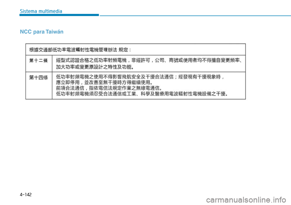 Hyundai Elantra 2017 Manual del propietario (in Spanish) 4-142
Sistema multimedia
NCC para Taiwán Hyundai Elantra 2017 Manual del propietario (in Spanish) 4-142
Sistema multimedia
NCC para Taiwán