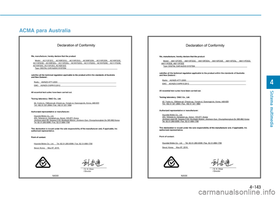 Hyundai Elantra 2017 Manual del propietario (in Spanish) 4-143
Sistema multimedia
4
ACMA para Australia Hyundai Elantra 2017 Manual del propietario (in Spanish) 4-143
Sistema multimedia
4
ACMA para Australia