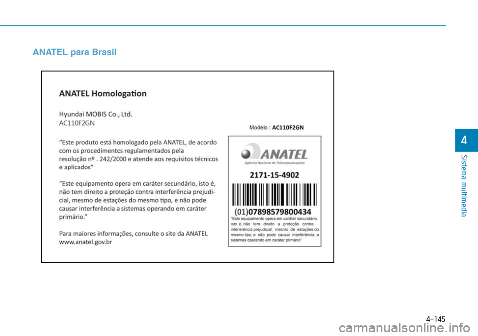 Hyundai Elantra 2017 Manual del propietario (in Spanish) 4-145
Sistema multimedia
4
ANATEL para Brasil Hyundai Elantra 2017 Manual del propietario (in Spanish) 4-145
Sistema multimedia
4
ANATEL para Brasil