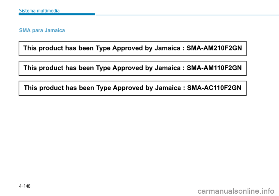 Hyundai Elantra 2017 Manual del propietario (in Spanish) 4-148
Sistema multimedia
SMA para Jamaica
This product has been Type Approved by Jamaica : SMA-AM210F2GN
This product has been Type Approved by Jamaica : SMA-AM110F2GN
This product has been Type Appro Hyundai Elantra 2017 Manual del propietario (in Spanish) 4-148
Sistema multimedia
SMA para Jamaica
This product has been Type Approved by Jamaica : SMA-AM210F2GN
This product has been Type Approved by Jamaica : SMA-AM110F2GN
This product has been Type Appro