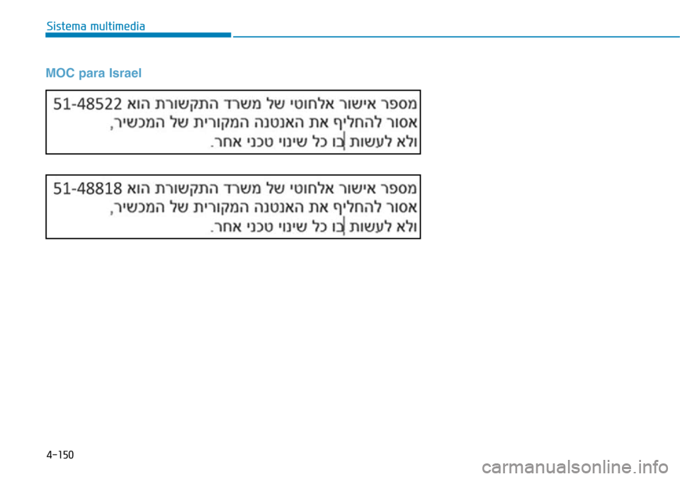 Hyundai Elantra 2017 Manual del propietario (in Spanish) 4-150
Sistema multimedia
MOC para Israel Hyundai Elantra 2017 Manual del propietario (in Spanish) 4-150
Sistema multimedia
MOC para Israel