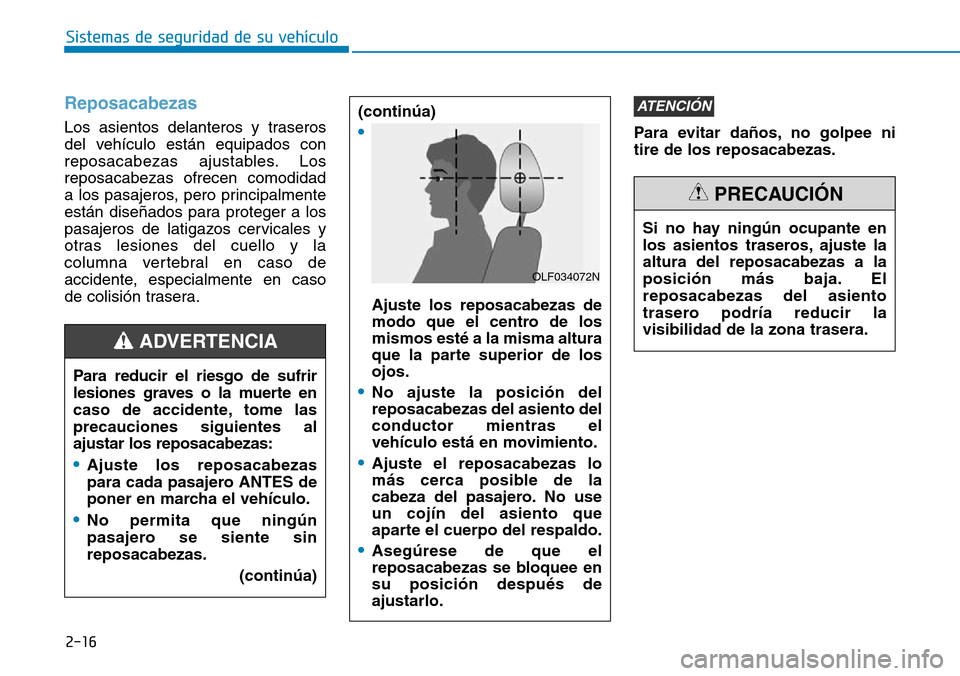 Hyundai Elantra 2017 Manual del propietario (in Spanish) 2-16
Reposacabezas
Los asientos delanteros y traseros
del vehículo están equipados con
reposacabezas ajustables. Los
reposacabezas ofrecen comodidad
a los pasajeros, pero principalmente
están dise Hyundai Elantra 2017 Manual del propietario (in Spanish) 2-16
Reposacabezas
Los asientos delanteros y traseros
del vehículo están equipados con
reposacabezas ajustables. Los
reposacabezas ofrecen comodidad
a los pasajeros, pero principalmente
están dise